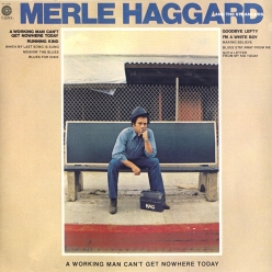 Merle Haggard & The Strangers - A Working Man Can't Get Nowhere Today